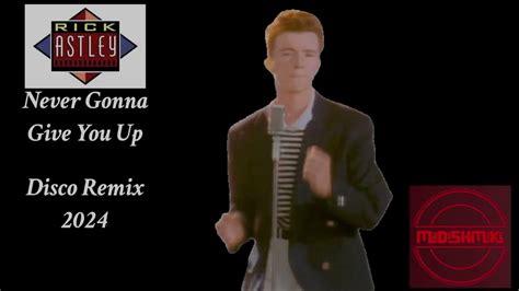 Rick Astley Never Gonna Give You Up Disco Remix 2024 Youtube