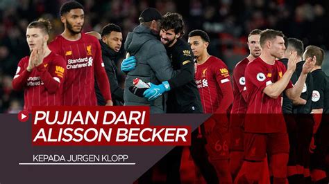 Video Cerdas Revolusioner Dan Unik Itulah Pujian Alisson Becker