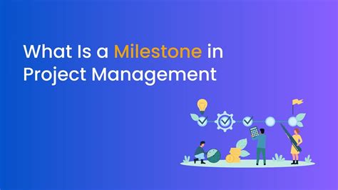 Milestone Definition | What Is a Milestone in Project Management?