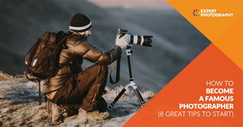 How to Become a Famous Photographer (8 Great Tips)