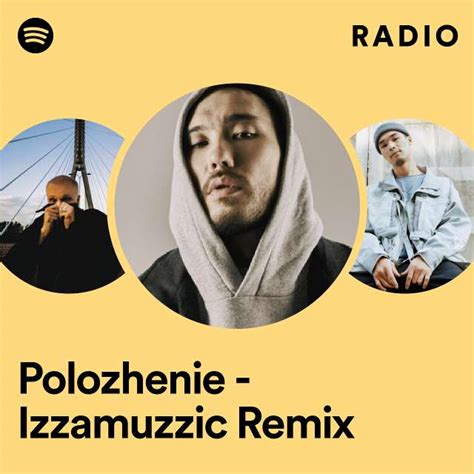 Polozhenie Izzamuzzic Remix Radio Playlist By Spotify Spotify