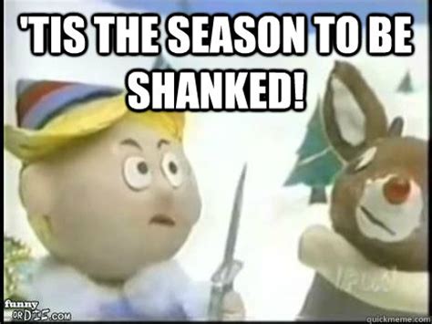 'Tis the season to be shanked! - Christmas Shank - quickmeme