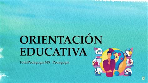 ¿qué Es La Orientación Educativa Conceptos Clave Pedagogía Mx Youtube