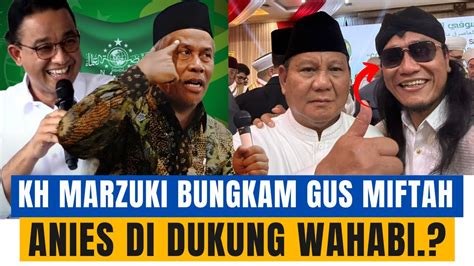 Ketika KH Marzuki Bungkam Gus Miftah Anies Di Dukung Wahabi YouTube