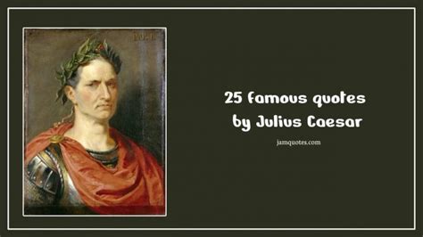 25 Famous Quotes by Julius Caesar - JamQuotes