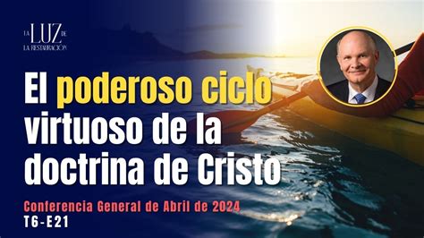 El Poderoso Ciclo Virtuoso De La Doctrina De Cristo Dale G Renlund