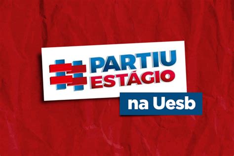 Uesb Abre Mais De Vagas Pelo Programa Partiu Est Gio Marcos Cangussu