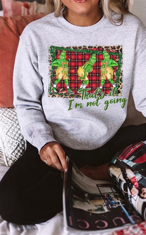 Thats It Im Not Going Grinch Sweatshirt Adult Funny Etsy