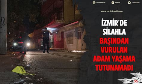 İzmir de silahla başından vurulan adam yaşama tutunamadı