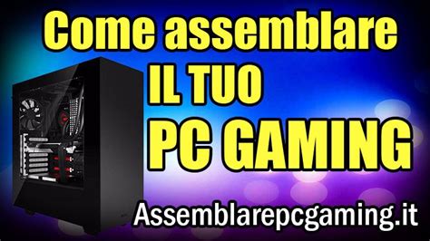 Come Assemblare Un PC Da Gaming La Guida Definitiva In 15 Step