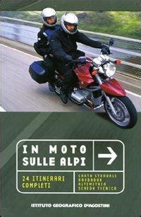 In Moto Sulle Alpi Itinerari Completi Libro De Agostini