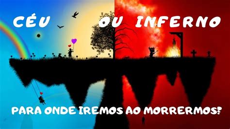 Para Onde Vamos Quando Morremos C U Ou Inferno Existe Mundo Dos