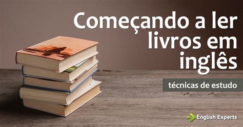 Começando A Ler Livros Em Inglês English Experts