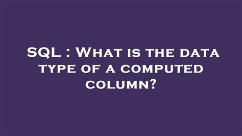 Sql What Is The Data Type Of A Computed Column Youtube