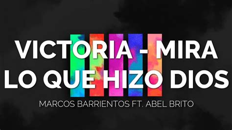 VICTORIA MIRA LO QUE HIZO DIOS Marcos Barrientos Feat Abel Brito