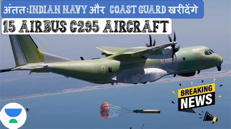 Finally Indian Navy And Coast Guard Will Get 15 Airbus C295 Aircraft