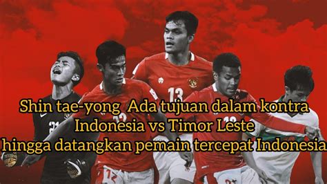 Tujuan Shin Tae Yong Dalam Pertandingan Timnas Indonesia Vs Timor Leste