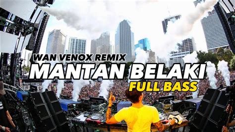 Dj Mantan Belaki Full Bass Wan Venox Remix Bassgangga🔥 Youtube