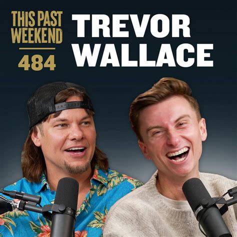 E484 Trevor Wallace This Past Weekend W Theo Von Podcast On Spotify