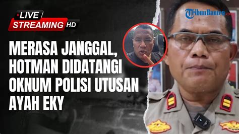 News Update Hotman Didatangi Oknum Polisi Utusan Ayah Eky Beri