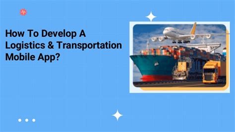 How To Develop A Logistics Transportation Mobile App Pptx Free