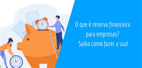 O Que Reserva Financeira Para Empresas Saiba Como Fazer A Sua