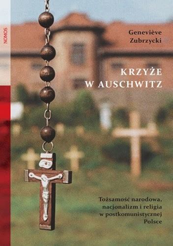 Krzy E W Auschwitz To Samo Narodowa Nacjonalizm I Religia W