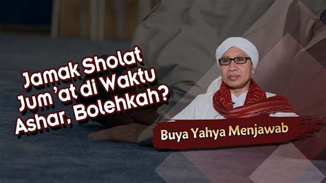 Jamak Sholat Jum At Di Waktu Ashar Bolehkah Buya Yahya Menjawab