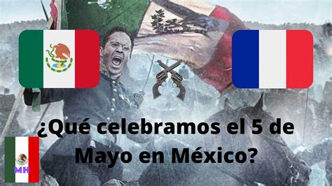 Qué se conmemora el 5 de Mayo en México México Historiador YouTube