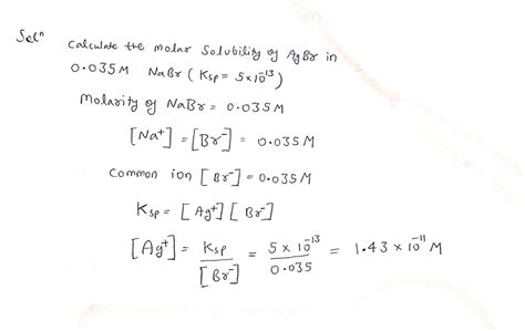 Solved Calculate The Molar Solubility Of AgBr In 0 035 M NaBr K Sp