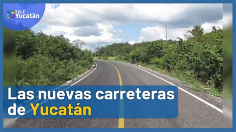 Estas Son Las Nuevas Carreteras Que Se Hicieron En Yucat N Tele