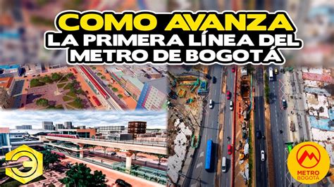 Como Avanza La Primera L Nea Del Metro De Bogot Youtube