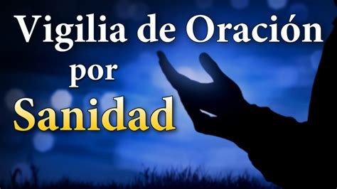 Vigilia De Oracion Por Sanidad Y Salvacion Youtube