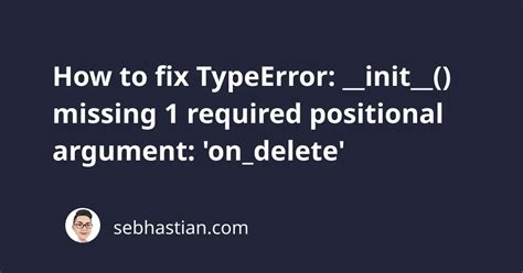 How To Fix Typeerror Init Missing Required Positional Argument