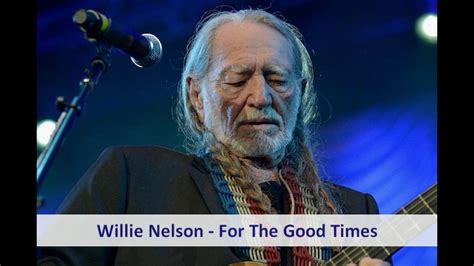 Willie Nelson For The Good Times Youtube