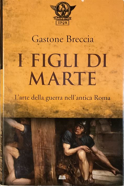 I Figli Di Marte: L'arte Della Guerra Nell'antica Roma ( Le Scie)