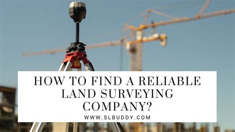 How To Find A Reliable Land Surveying Company Slbuddy