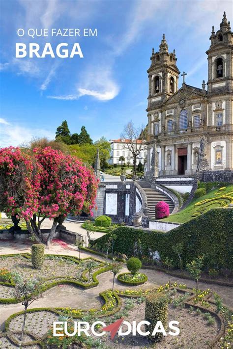 O Que Fazer Em Braga Guia Completo Para Conhecer A Cidade Viagens De