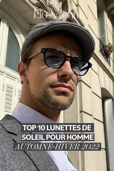 Top Des Lunettes De Soleil Homme Tendance Automne Hiver En