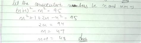 The Difference Between The Square Of Two Consecutive Number Is 95 Find The Number