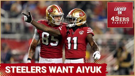 Steelers Interested In Brandon Aiyuk Trade Kittle And Deebo To Star