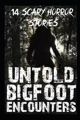 Untold Scary Bigfoot Encounters Paperback An Unlikely Story