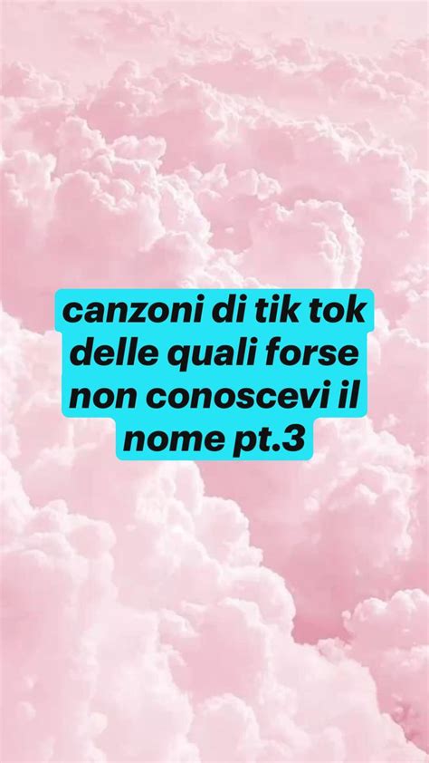 Canzoni Di Tik Tok Delle Quali Forse Non Conoscevi Il Nome Pt 3