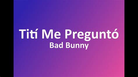 Bad Bunny Tití Me Preguntó Lyricsletra Youtube