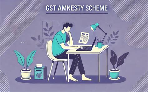 GST Amnesty Scheme Eligibility Late Fees Last Date