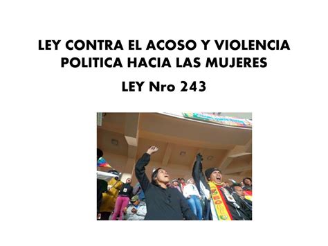 Ppt Ley Contra El Acoso Y Violencia Politica Hacia Las Mujeres Ley Nro 243 Powerpoint