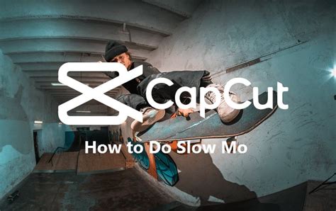 How To Do Slow Mo On CapCut From Beginner To Pro