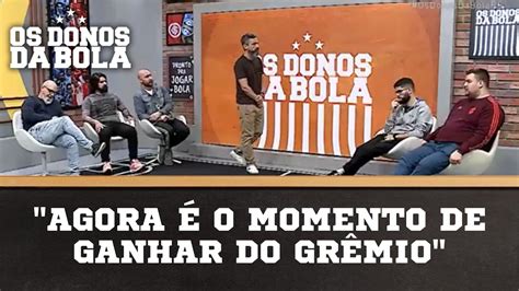 Agora é o momento de ganhar do Grêmio agora tudo é GRENAL Os