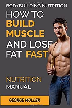 Bodybuilding Nutrition: How to Build Muscle and Lose Fat Fast ...