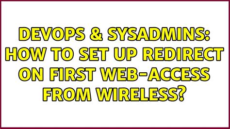 Devops Sysadmins How To Set Up Redirect On First Web Access From